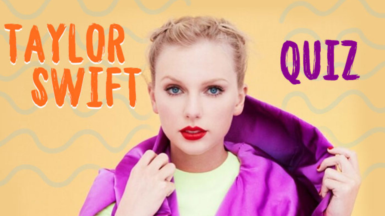 Taylor Swift Quiz Only A True Taylor Swift Fan Can Pass This Trivia